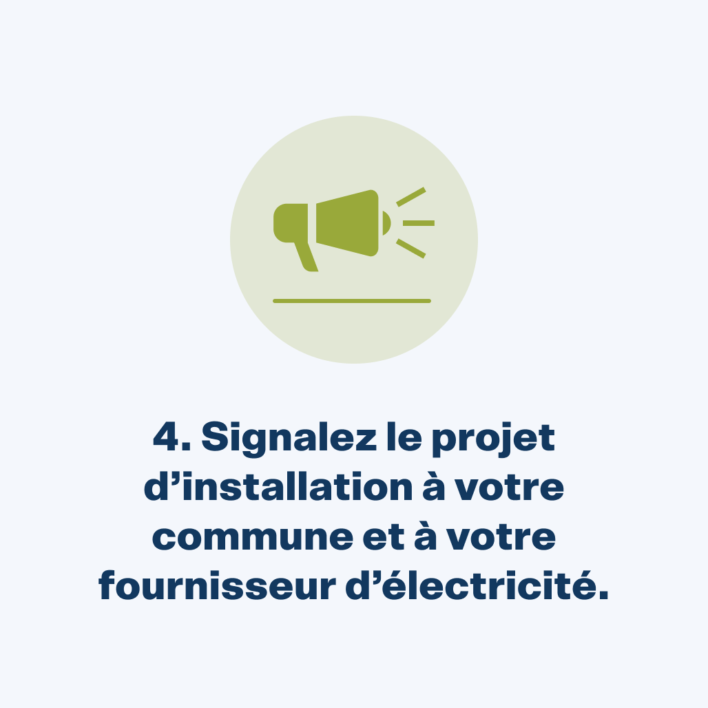Signalez le projet d'installation à votre fournisseur d'électricité.