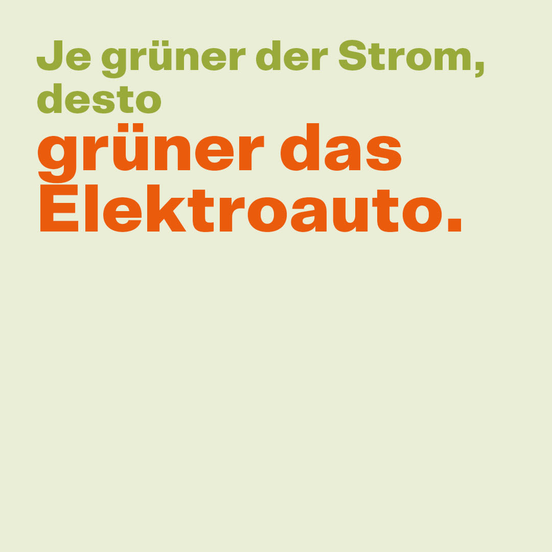 Je grüner der Strom, desto grüner das Elektroauto.