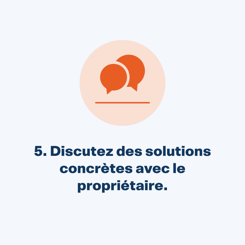 Discutez des solutions concrètes avec le propriétaire.