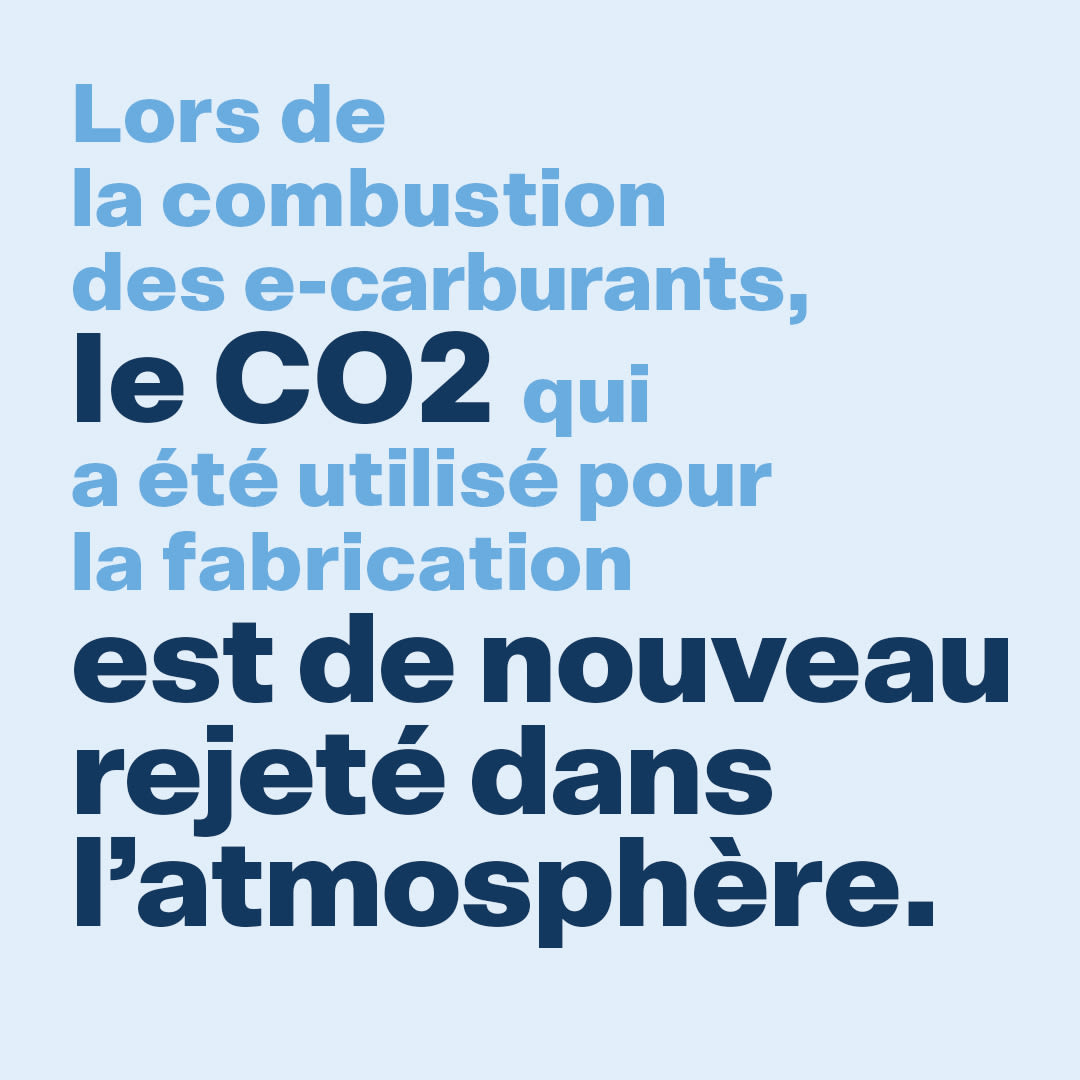 Lors de la combustion des e-carburants, le CO2 qui a été utilisé pour la fabrication est de nouveau rejeté dans l'atmosphère.