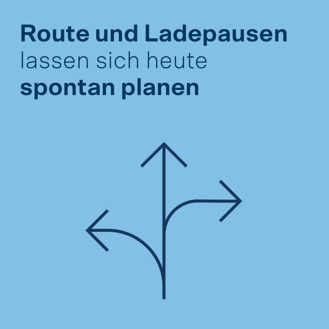 Route und Ladepausen lassen sich heute spontan planen