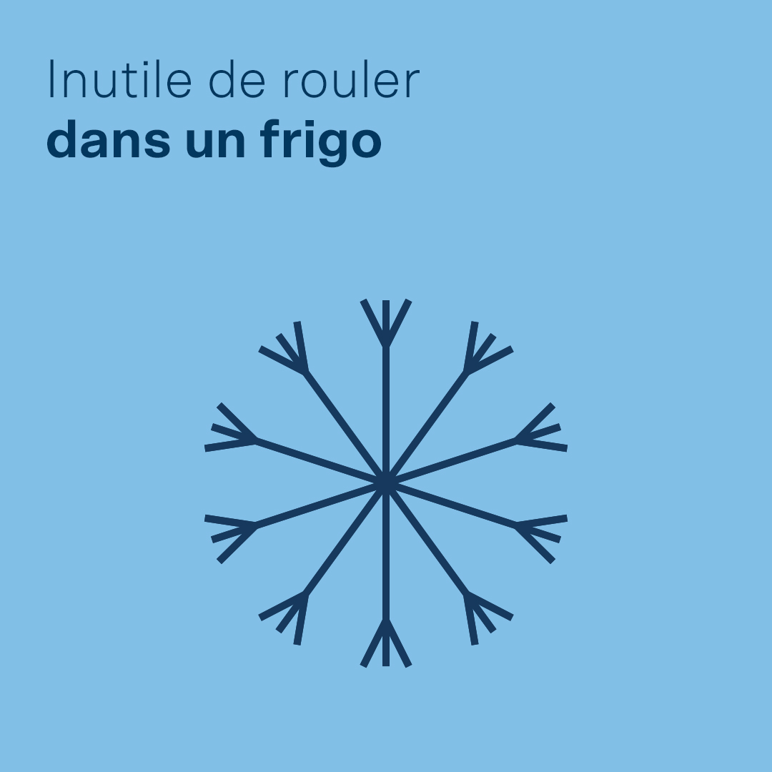 Inutile de rouler dans un frigo