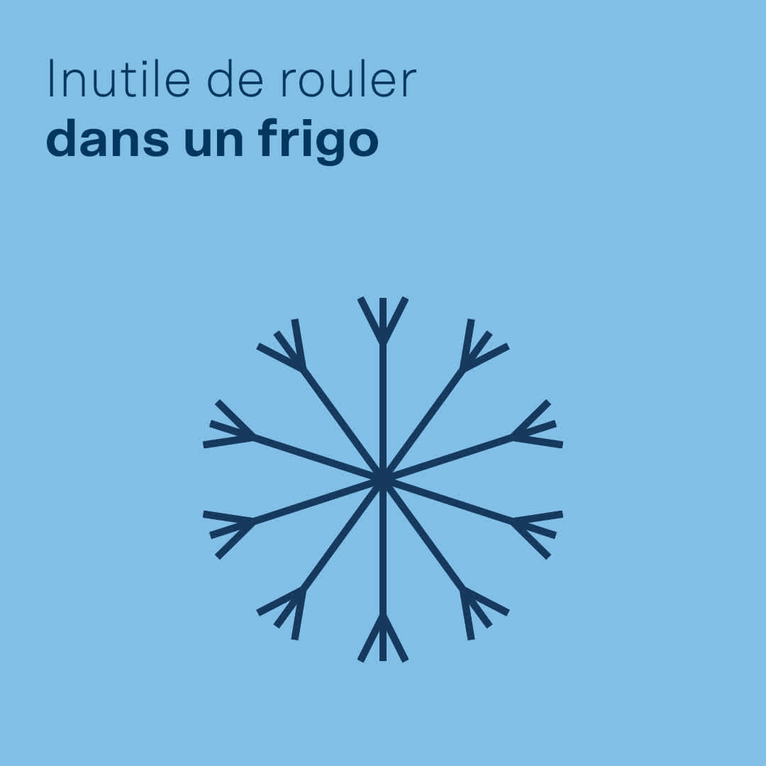 Inutile de rouler dans un frigo