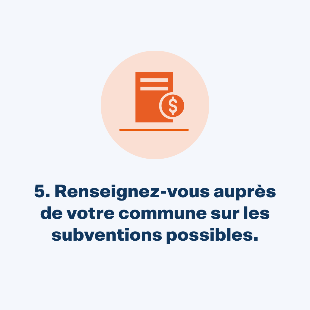 Renseignez-vous auprès de votre commune sur les subventions possibles.