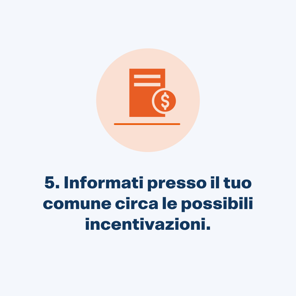 Informati presso il tuo comune circa le possibili incentivazioni.