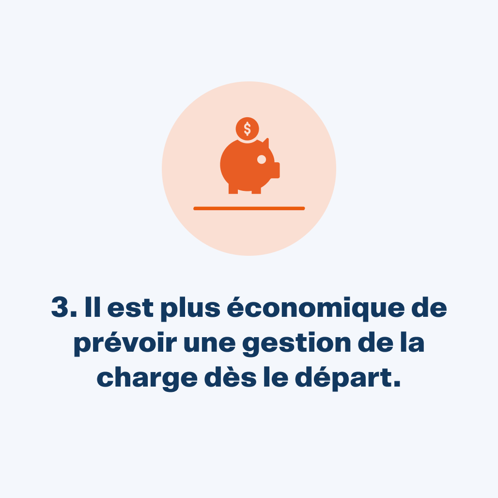 Il est plus économique de prévoir une gestion de la charge dès le départ.