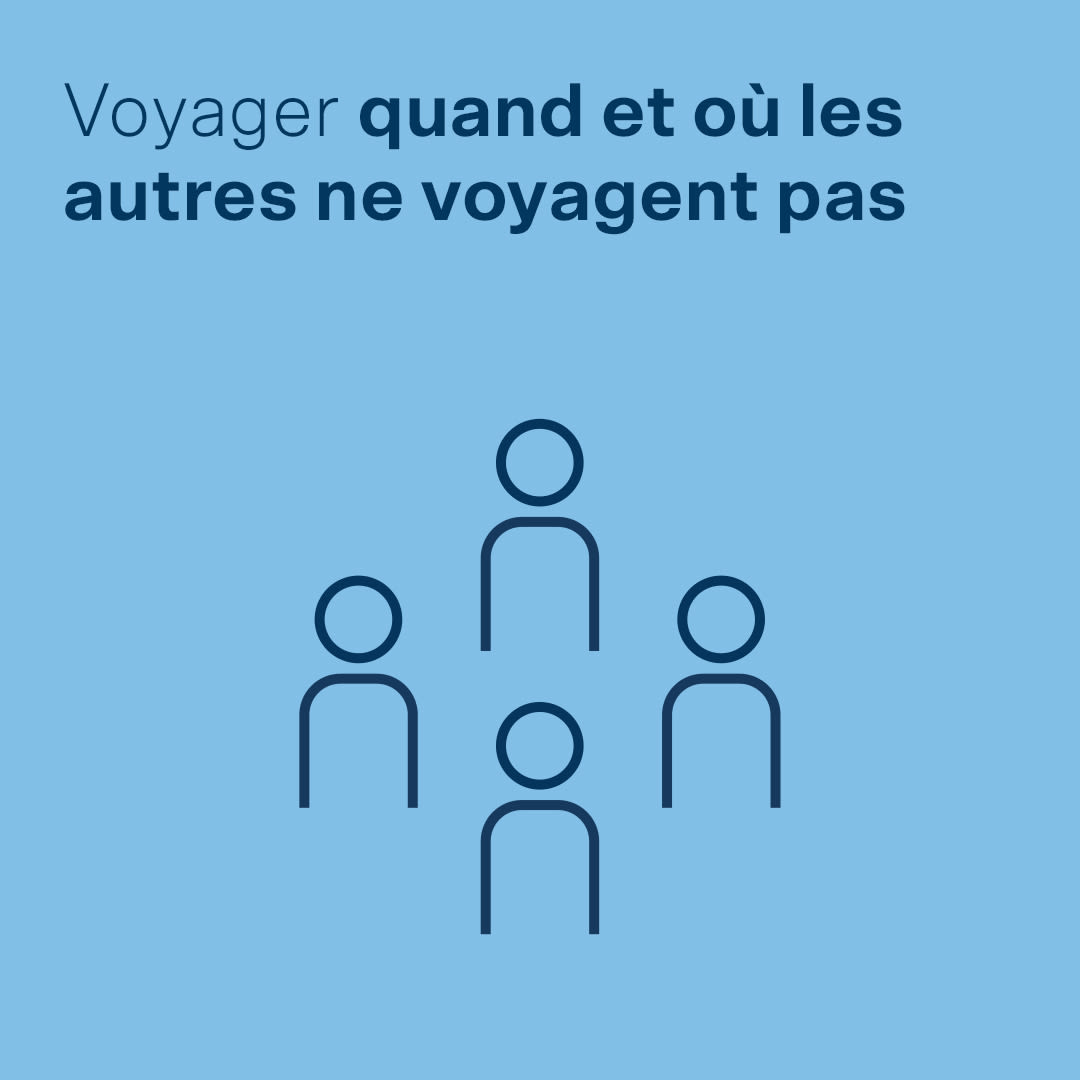 Voyager quand et où les autres ne voyagent pas