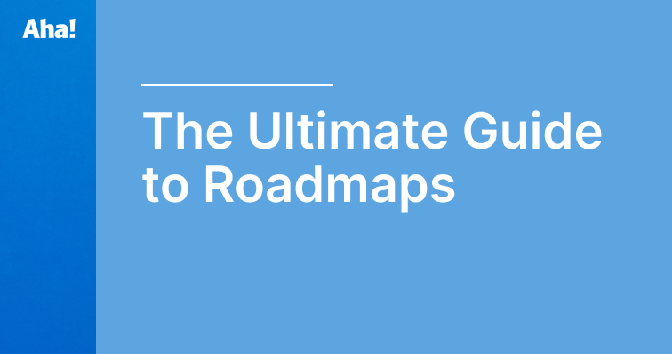 What Is A Roadmap? A Guide To Roadmapping + Examples | Aha! Software