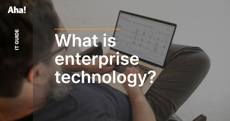 What Is Enterprise Technology? Definition And Examples | Aha! | Aha ...