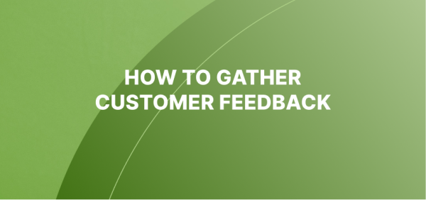 H﻿ow to gather customer feedback