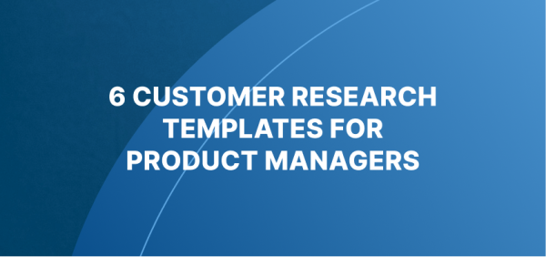 Customer research templates