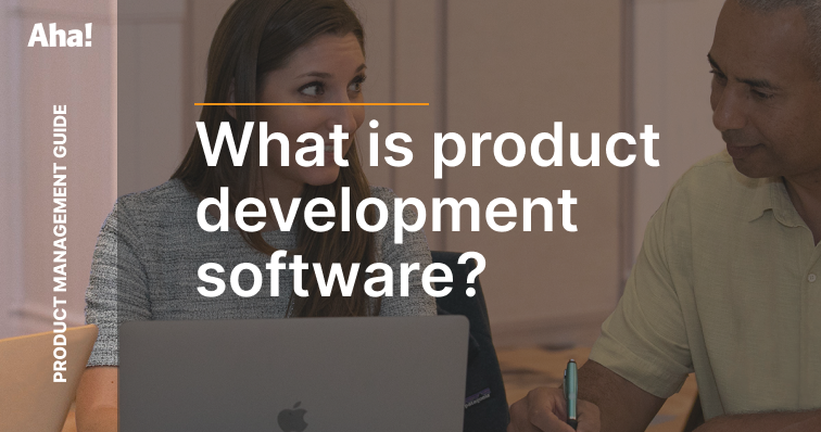 What Is Product Development Software? — How To Choose the Right Tools