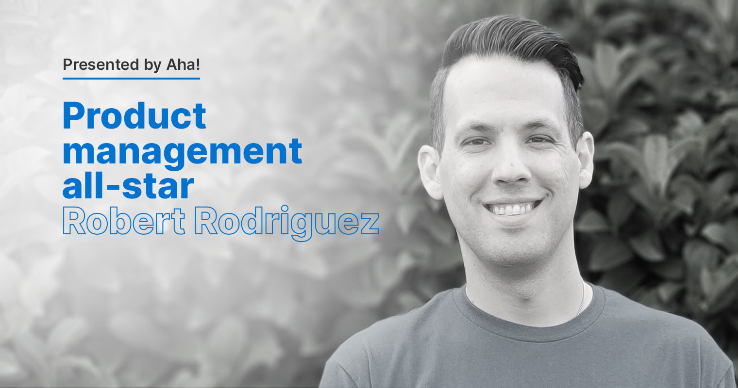 Product Management All-Star: 6 Questions With Robert Rodriguez