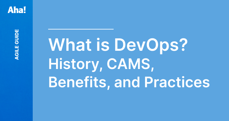 What is DevOps? History, CAMS, Benefits, and Practices | Aha! software