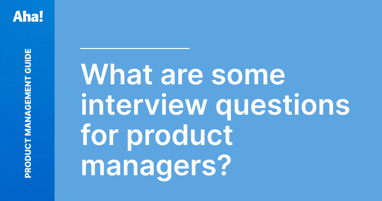 Product Manager Interview Questions: 40+ To Prepare For