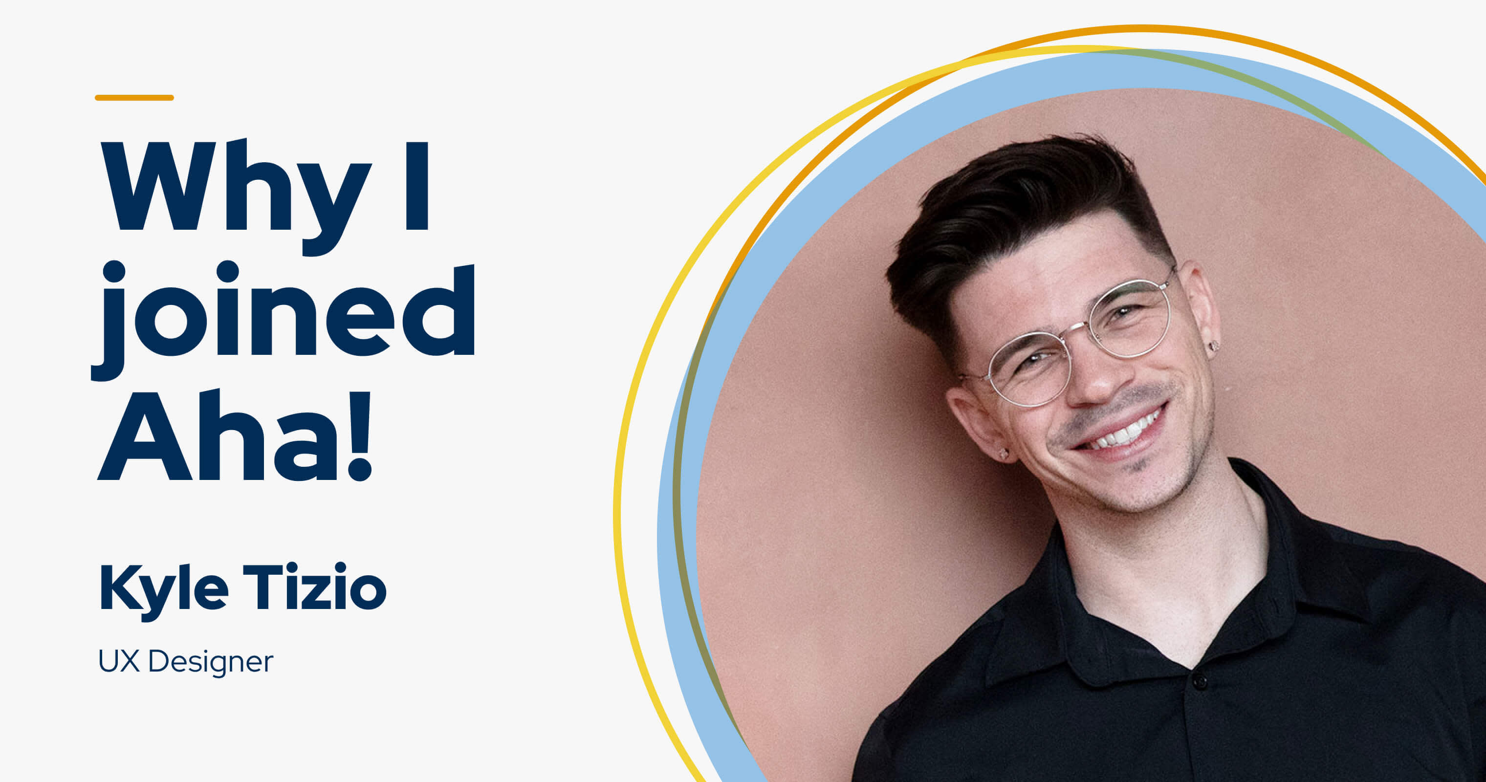 My name is Kyle Tizio — this is why I joined Aha!