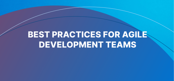 Best practices for agile development teams