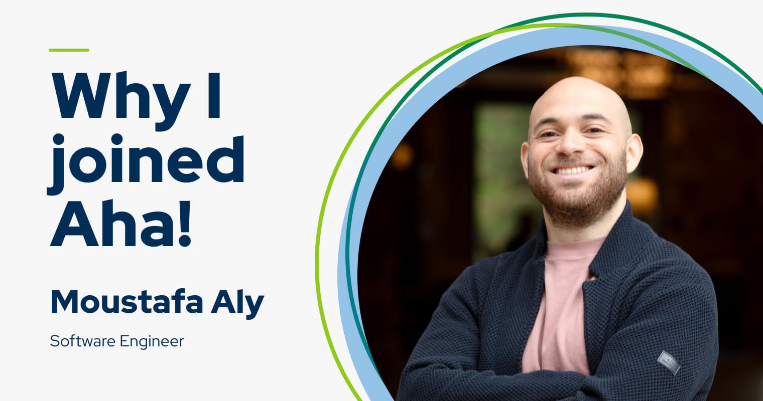 My name is Moustafa Aly — this is why I joined Aha!