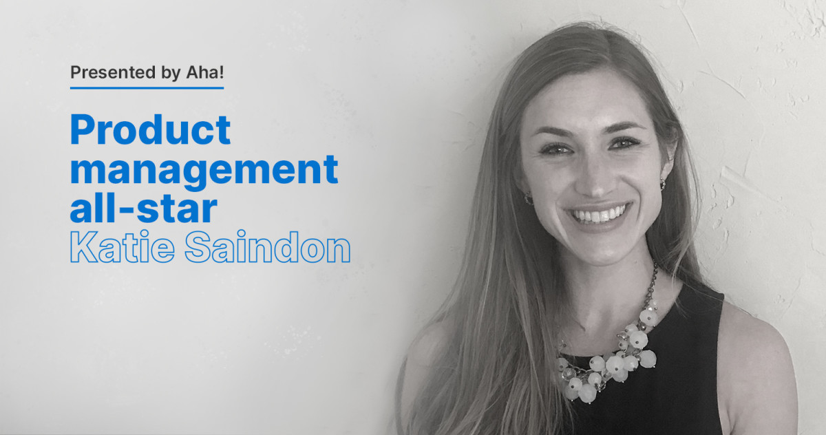 Product Management All-Star: 6 Questions With Katie Saindon