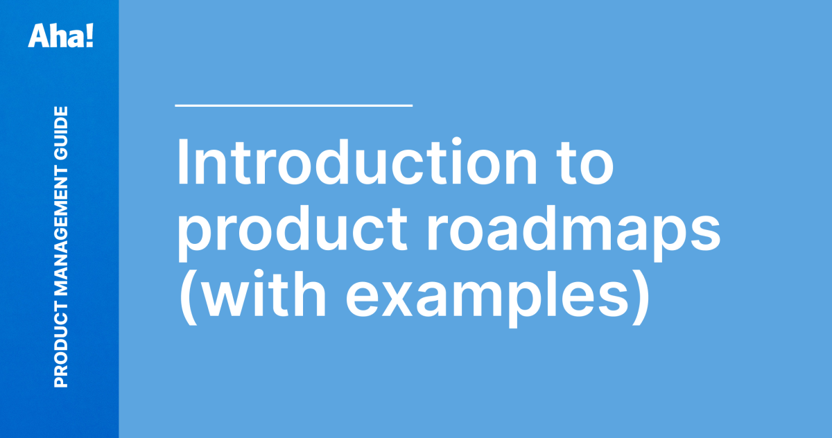 An Introduction to Product Roadmaps (With Examples) | Aha! software