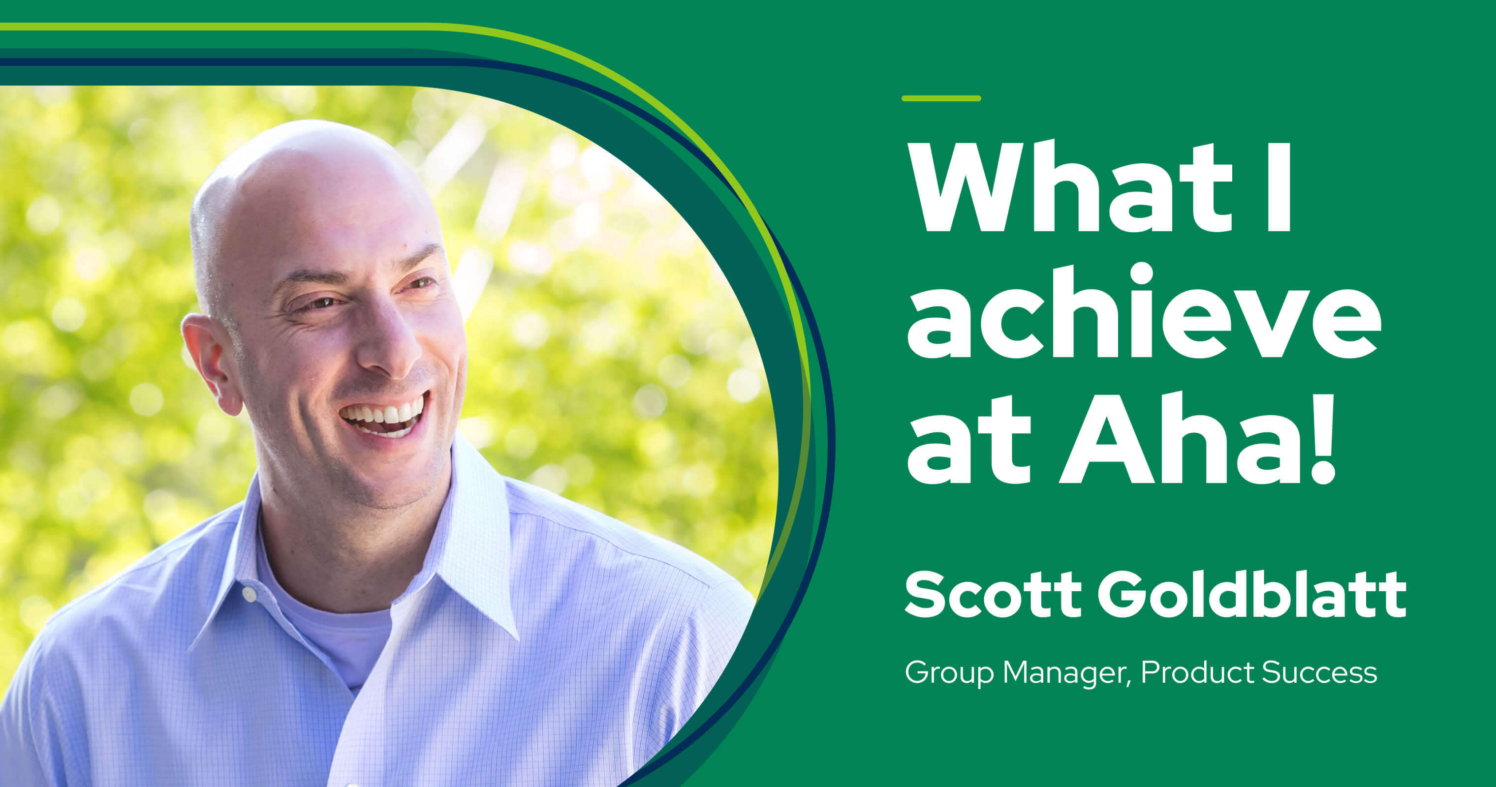 My name is Scott Goldblatt — this is what I achieve at Aha!