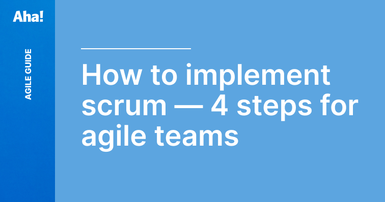 How To Implement Scrum — 4 Steps for Agile Development Teams | Aha ...