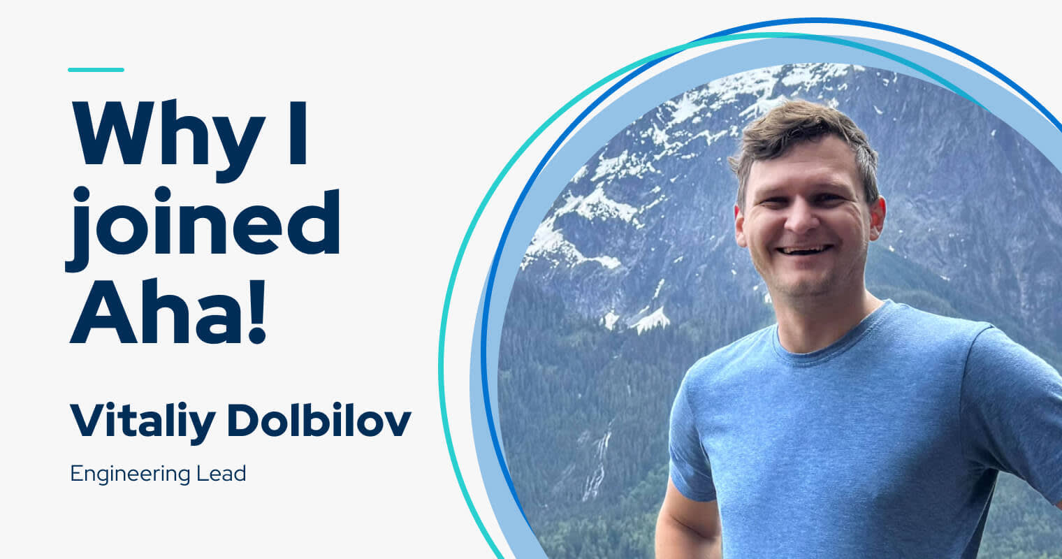 My name is Vitaliy Dolbilov — this is why I joined Aha!