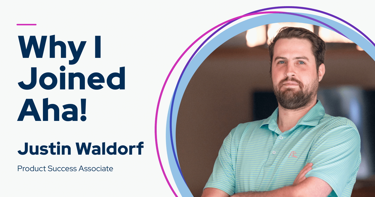 My name is Justin Waldorf — this is why I joined Aha!