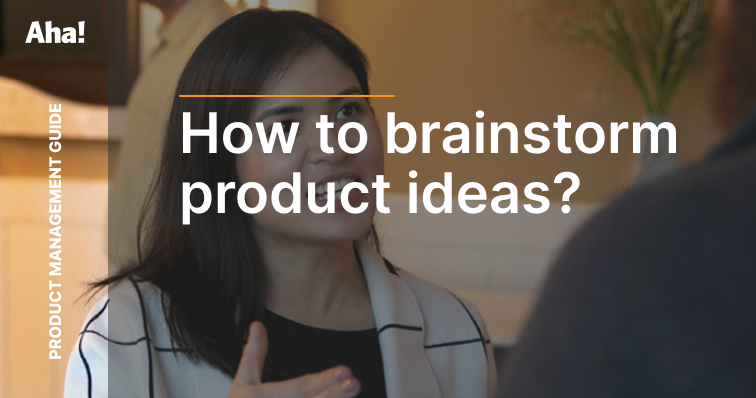 Best Practices for Brainstorming Product Ideas — For New and ...