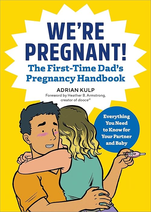  We're Pregnant! The First Time Dad's Pregnancy Handbook.
