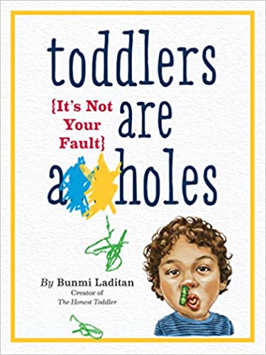  Toddlers Are A**holes: It's Not Your Fault - $9.95.