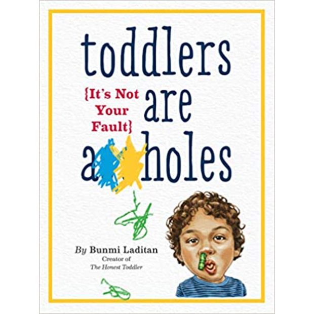  Toddlers Are A**holes: It's Not Your Fault - $9.95.