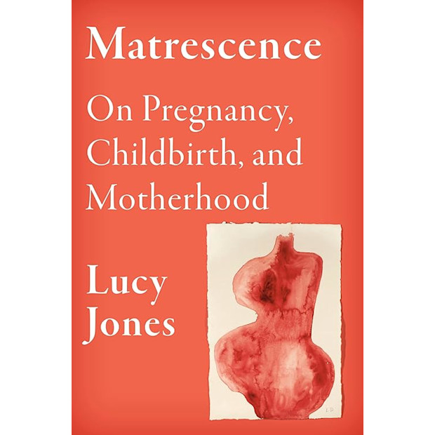 Matrescence: On Pregnancy, Childbirth, and Motherhood.