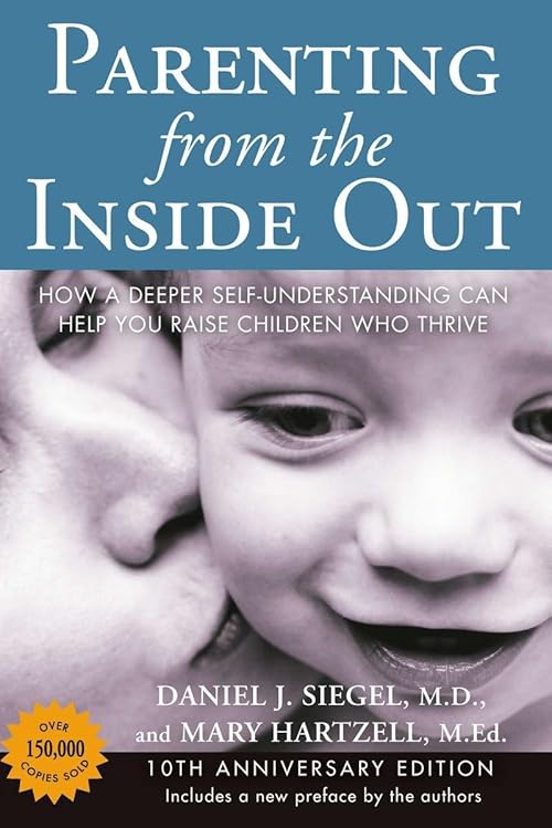  Parenting from the Inside Out: How a Deeper Self-Understanding Can Help You Raise Children Who Thrive.