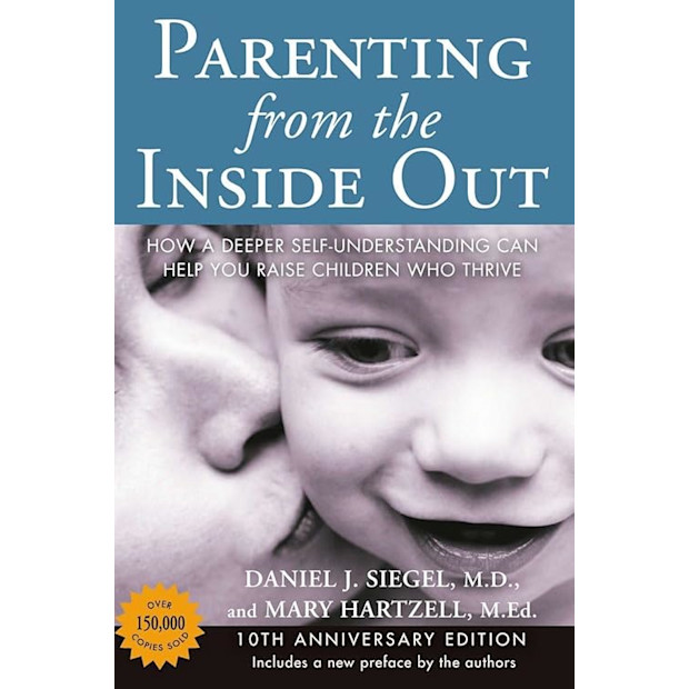 Parenting from the Inside Out: How a Deeper Self-Understanding Can Help You Raise Children Who Thrive.