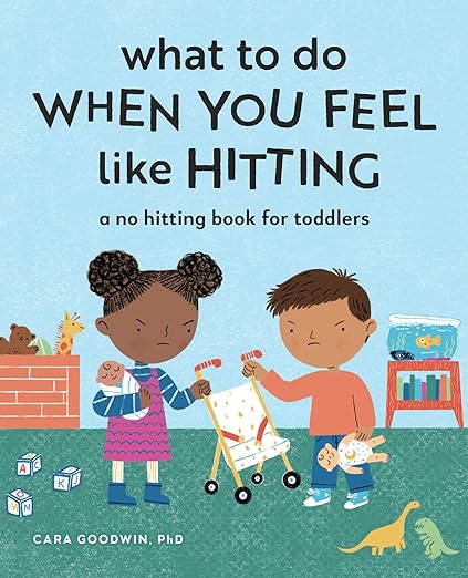 Cara Goodwin What to Do When You Feel Like Hitting: A No Hitting Book for Toddlers.