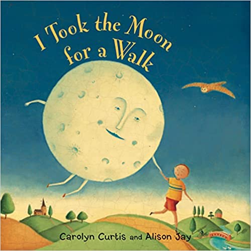 Carolyn Curtis I Took the Moon for a Walk.