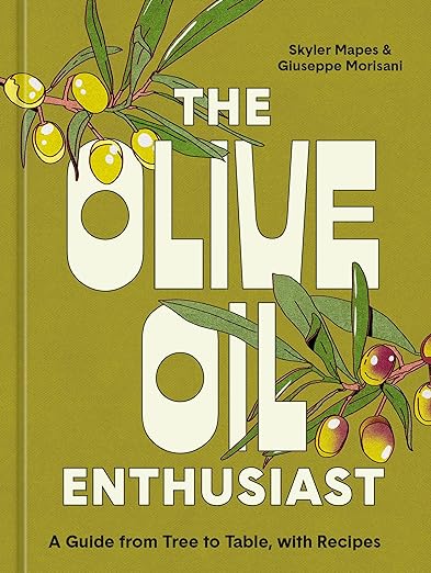  The Olive Oil Enthusiast: A Guide from Tree to Table, with Recipes.