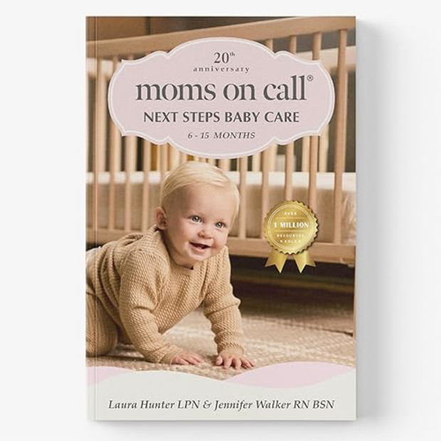 Moms on Call: Next Steps Baby Care 6-15 Months.
