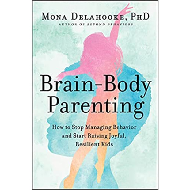 Brain-Body Parenting: How to Stop Managing Behavior and Start Raising Joyful, Resilient Kids - $19.19.