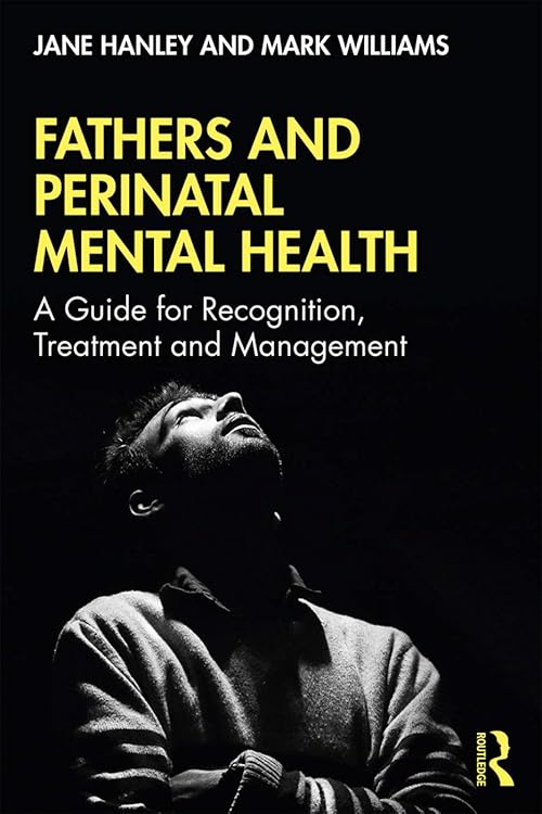  Fathers and Perinatal Mental Health: A Guide for Recognition, Treatment and Management 1st Edition.