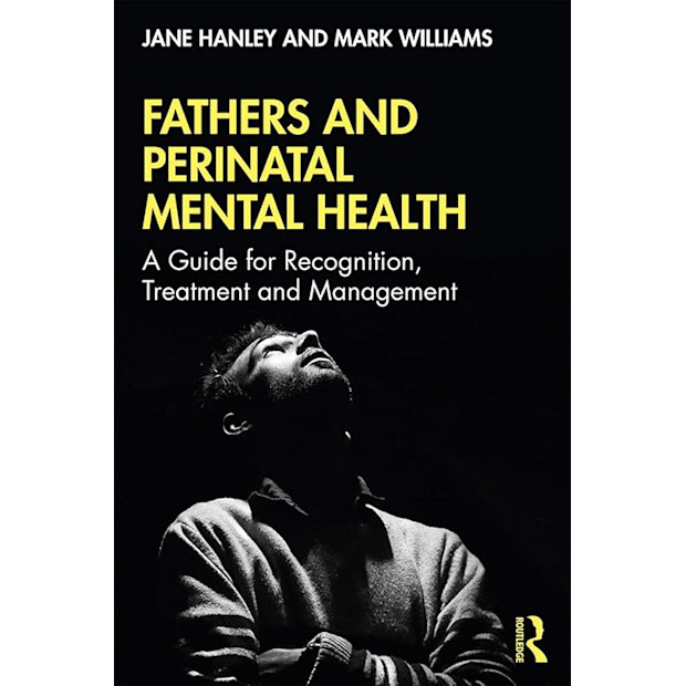 Fathers and Perinatal Mental Health: A Guide for Recognition, Treatment and Management 1st Edition.