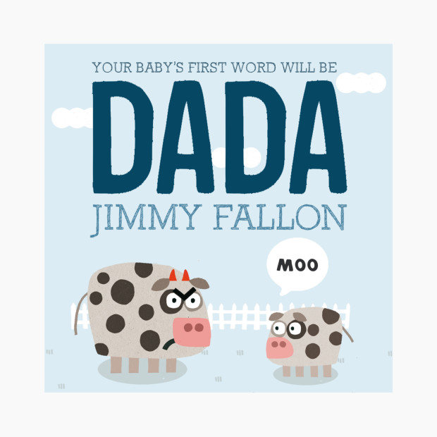 Your Baby's First Word Will Be DADA.