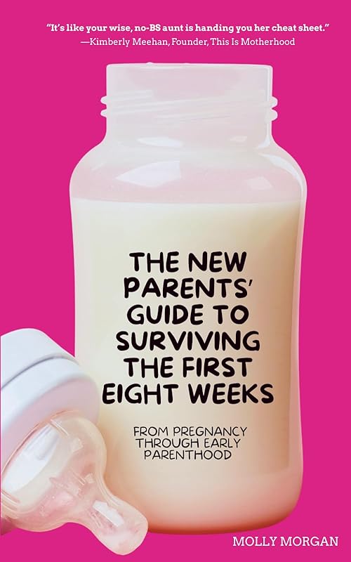  The New Parents' Guide to Surviving the First Eight Weeks: From pregnancy through those first crucial months with your newborn.
