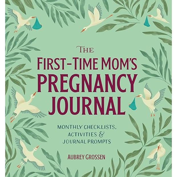 The First-Time Mom's Pregnancy Journal: Monthly Checklists, Activities, & Journal Prompts.