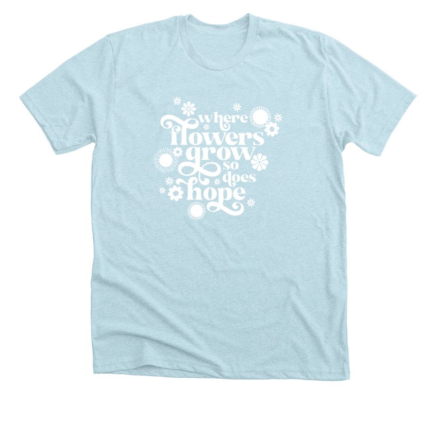 Wallflower Workshop Where Flowers Grow So Does Hope T-Shirt.