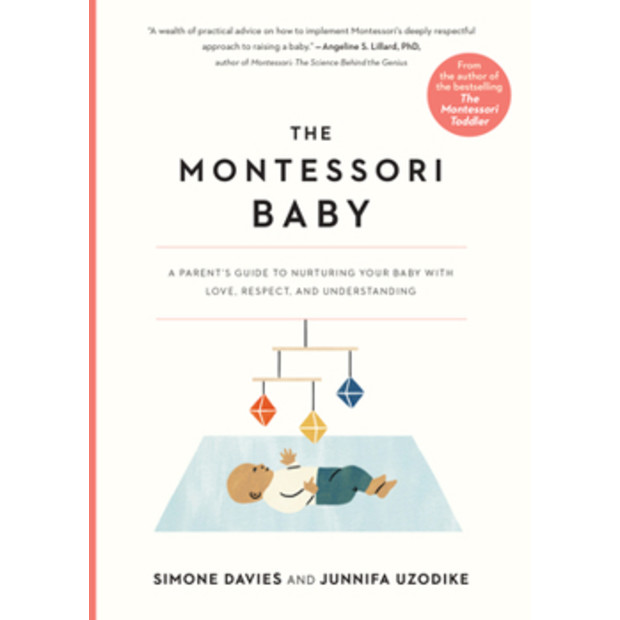 The Montessori Baby: A Parent';s Guide to Nurturing Your Baby with Love, Respect, and Understanding.