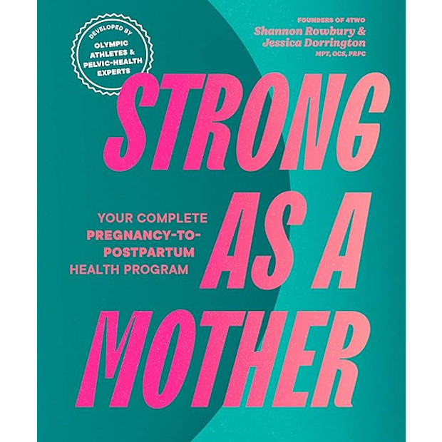 Strong as a Mother: Your Complete Pregnancy-to-Postpartum Fitness Guide.