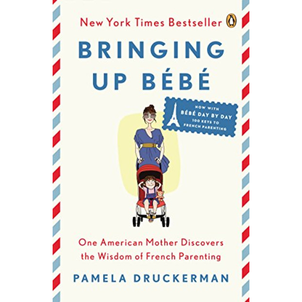 Pamela Druckerman Bringing Up Bébé: One American Mother Discovers the Wisdom of French Parenting - Paperback.