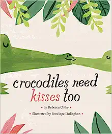  Crocodiles Need Kisses Too.